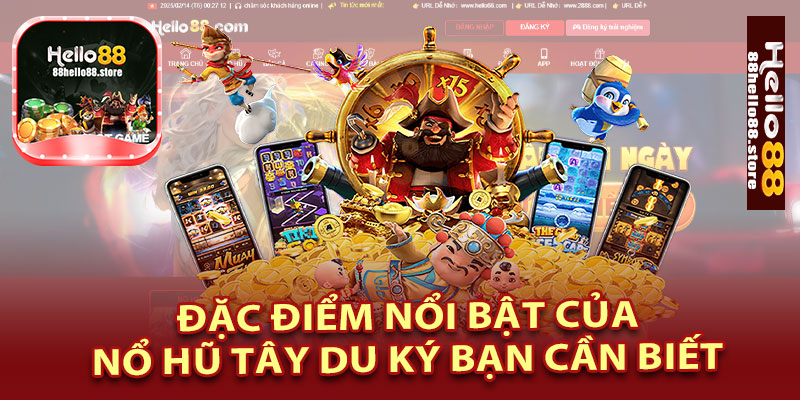 Đặc Điểm Nổi Bật Của Nổ Hũ Tây Du Ký Bạn Cần Biết