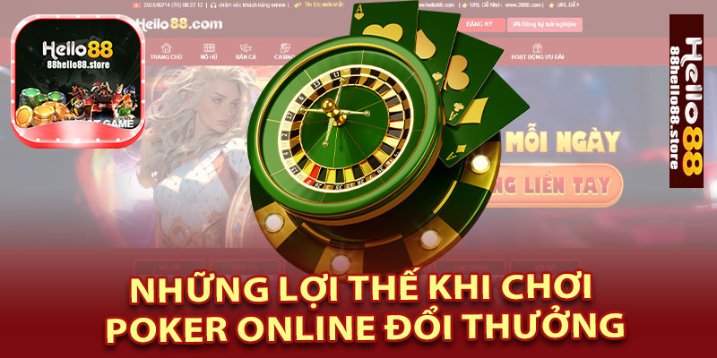Những Lợi Thế Khi Chơi Poker Online Đổi Thưởng